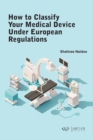 How to classify your medical device under European Regulations - eBook