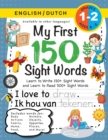 My First 150 Sight Words Workbook : (Ages 6-8) Bilingual (English / Dutch) (Engels / Nederlands): Learn to Write 150 and Read 500 Sight Words (Body, Actions, Family, Food, Opposites, Numbers, Shapes, - Book