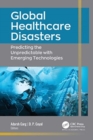 Global Healthcare Disasters : Predicting the Unpredictable with Emerging Technologies - Book