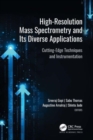 High-Resolution Mass Spectrometry and Its Diverse Applications : Cutting-Edge Techniques and Instrumentation - Book