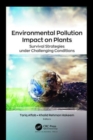 Environmental Pollution Impact on Plants : Survival Strategies under Challenging Conditions - Book