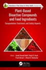 Plant-Based Bioactive Compounds and Food Ingredients : Encapsulation, Functional, and Safety Aspects - Book