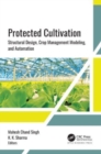 Protected Cultivation : Structural Design, Crop Management Modeling, and Automation - Book