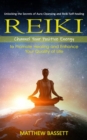 Reiki : Unlocking the Secrets of Aura Cleansing and Reiki Self-healing (Channel Your Positive Energy to Promote Healing and Enhance Your Quality of Life) - eBook