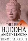 The Life of Buddha and Its Lessons - eBook