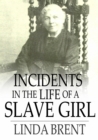 Incidents in the Life of a Slave Girl : Seven Years Concealed - eBook