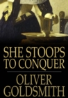 She Stoops to Conquer : Or the Mistakes of a Night, a Comedy - eBook