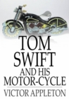 Tom Swift and His Motor-Cycle : Or, Fun and Adventures on the Road - eBook