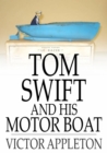 Tom Swift and His Motor Boat : Or, The Rivals of Lake Carlopa - eBook