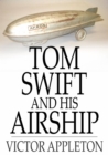 Tom Swift and His Airship : Or, The Stirring Cruise of the Red Cloud - eBook