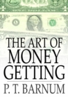 The Art of Money Getting : Golden Rules for Making Money - eBook