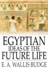 Egyptian Ideas of the Future Life - eBook