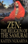 Zen: The Religion of the Samurai : A Study of Zen Philosophy and Discipline in China and Japan - eBook