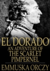 El Dorado : An Adventure of the Scarlet Pimpernel - eBook