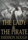 The Lady and the Pirate : Being the Plain Tale of a Diligent Pirate and a Fair Captive - eBook