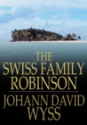 The Swiss Family Robinson : Or Adventures in a Desert Island - eBook