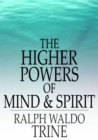 The Higher Powers of Mind and Spirit - eBook