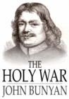 The Holy War : The Losing and Taking Again of the Town of Mansoul (Made by King Shaddai Upon Diabolus, to Regain the Metropolis of the World) - eBook