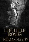 Life's Little Ironies : A Set of Tales with Some Colloquial Sketches Entitled 'A Few Crusted Characters' - eBook