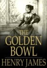 The Golden Bowl : Volumes I and II, Complete - eBook