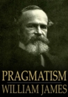 Pragmatism : A New Name for Some Old Ways of Thinking - eBook