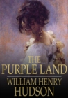 The Purple Land : Being One Richard Lamb's Adventures in the Banda Oriental, in South America, as Told by Himself - eBook
