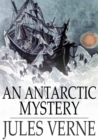 An Antarctic Mystery : The Sphinx of the Ice Fields - eBook