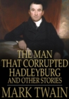 The Man That Corrupted Hadleyburg : And Other Stories - eBook