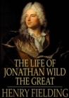The Life of Jonathan Wild the Great - eBook