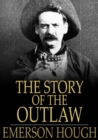 The Story of the Outlaw : A Study of Western Desperado - eBook