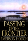Passing of the Frontier : A Chronicle of the Old West - eBook