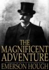 The Magnificent Adventure : Being the Story of the World's Greatest Exploration and the Romance of a Very Gallant Gentleman - eBook