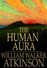 The Human Aura : Astral Colors and Thought Forms - eBook