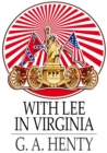 With Lee in Virginia : A Story of the American Civil War - eBook