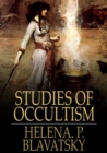 Studies of Occultism : A Series of Reprints from the Writings of H. P. Blavatsky - eBook