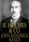 R. Holmes & Co. : Being the Remarkable Adventure of Raffles Holmes, Esq., Detective and Amateur Cracksman by Birth - eBook