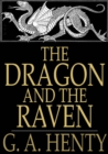 The Dragon and the Raven : Or the Days of King Alfred - eBook