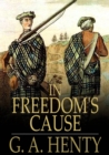 In Freedom's Cause : A Story of Wallace and Bruce - eBook