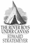 The Rover Boys Under Canvas : Or, The Mystery of the Wrecked Submarine - eBook