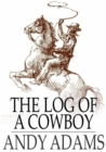 The Log of a Cowboy : A Narrative of the Old Trail Days - eBook