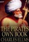 The Pirates Own Book : Authentic Narratives of the Most Celebrated Sea Robbers - eBook