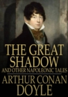 The Great Shadow : And Other Napoleonic Tales - eBook