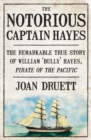 The Notorious Captain Hayes : The Remarkable True Story of The Pirate of The Pacific - eBook