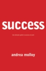 Success : The Ultimate Guide to Success At Work - eBook
