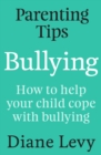 Parenting Tips: Bullying : How to Help Your Child Cope With Bullying - eBook