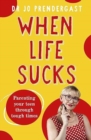 When Life Sucks : The practical and effective how-to guide to parenting your teen through tough times from an expert psychiatrist and comedian for fans of Maggie Dent, Celia Lashlie and Nigel Latta - Book