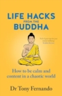 Life Hacks from the Buddha : How to be calm and content in a chaotic world - Book