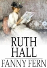Ruth Hall : A Domestic Tale of the Present Time - eBook