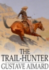 The Trail-Hunter : A Tale of the Far West - eBook