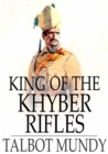 King of the Khyber Rifles : A Romance of Adventure - eBook